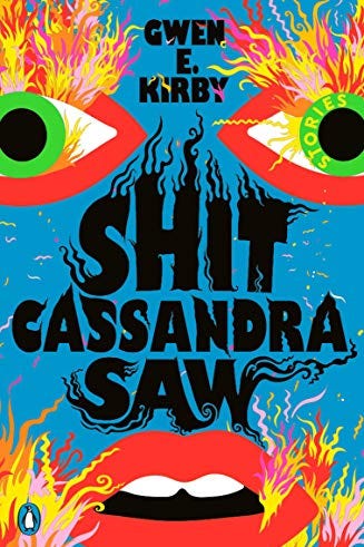 Shit Cassandra Saw: Stories by Gwen E. Kirby Shit Cassandra Saw: Stories by Gwen E. Kirby