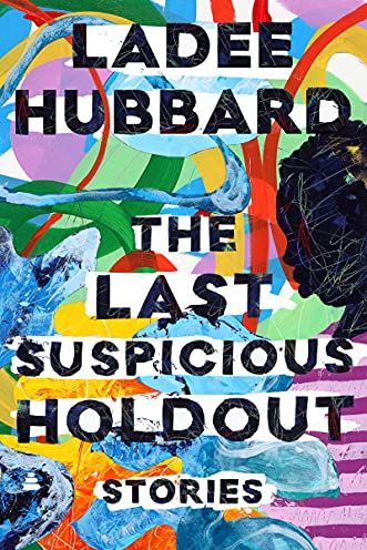 The Last Suspicious Holdout by Ladee Hubbard