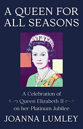 A Queen for All Seasons: A Celebration of Queen Elizabeth II on her Platinum Jubilee