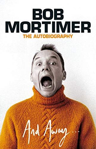 8. (Non-Fiction) And Away... by Bob Mortimer