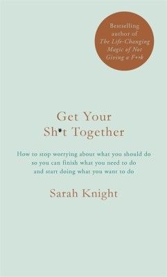 Get Your Sh*t Together: A No F*cks Given Guide 