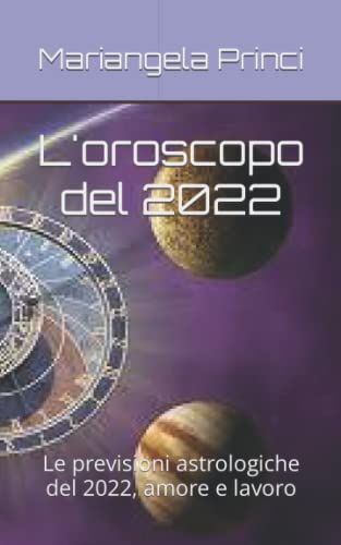 L'oroscopo del 2022: Le previsioni astrologiche del 2022, amore e lavoro e altro ancora