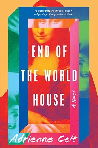 End of the World House: A Novel by Adrienne Celt