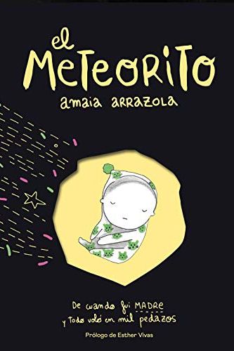El meteorito: De cuando fui madre y todo voló en mil pedazos, de Amaia Arrazola