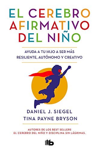 El cerebro afirmativo del niño, de Daniel J. Siegel y Tina Payne Bryson