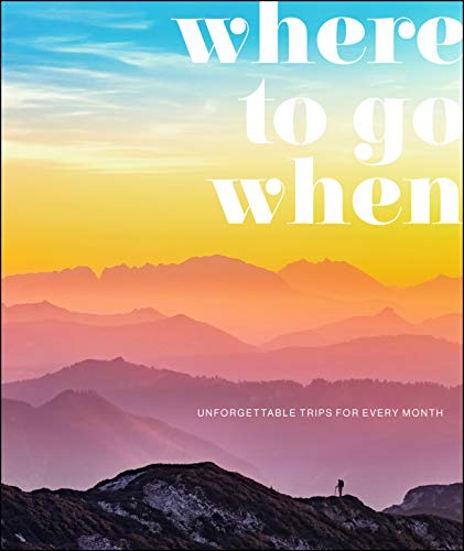 Where To Go When: Unforgettable Trips for Every Month 