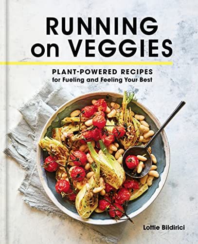 'Running on Veggies: Plant-Powered Recipes for Fueling and Feeling Your Best' by Lottie Bildirici