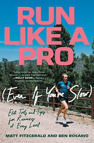 'Run Like a Pro (Even If You're Slow): Elite Tools and Tips for Runners at Every Level' by Matt Fitzgerald and Ben Rosario 