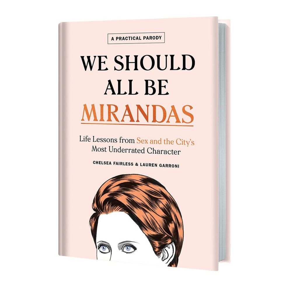 ‘We Should All Be Mirandas: Life Lessons from Sex and the City’s Most Underrated Character’ by Chelsea Fairless and Lauren Garroni
