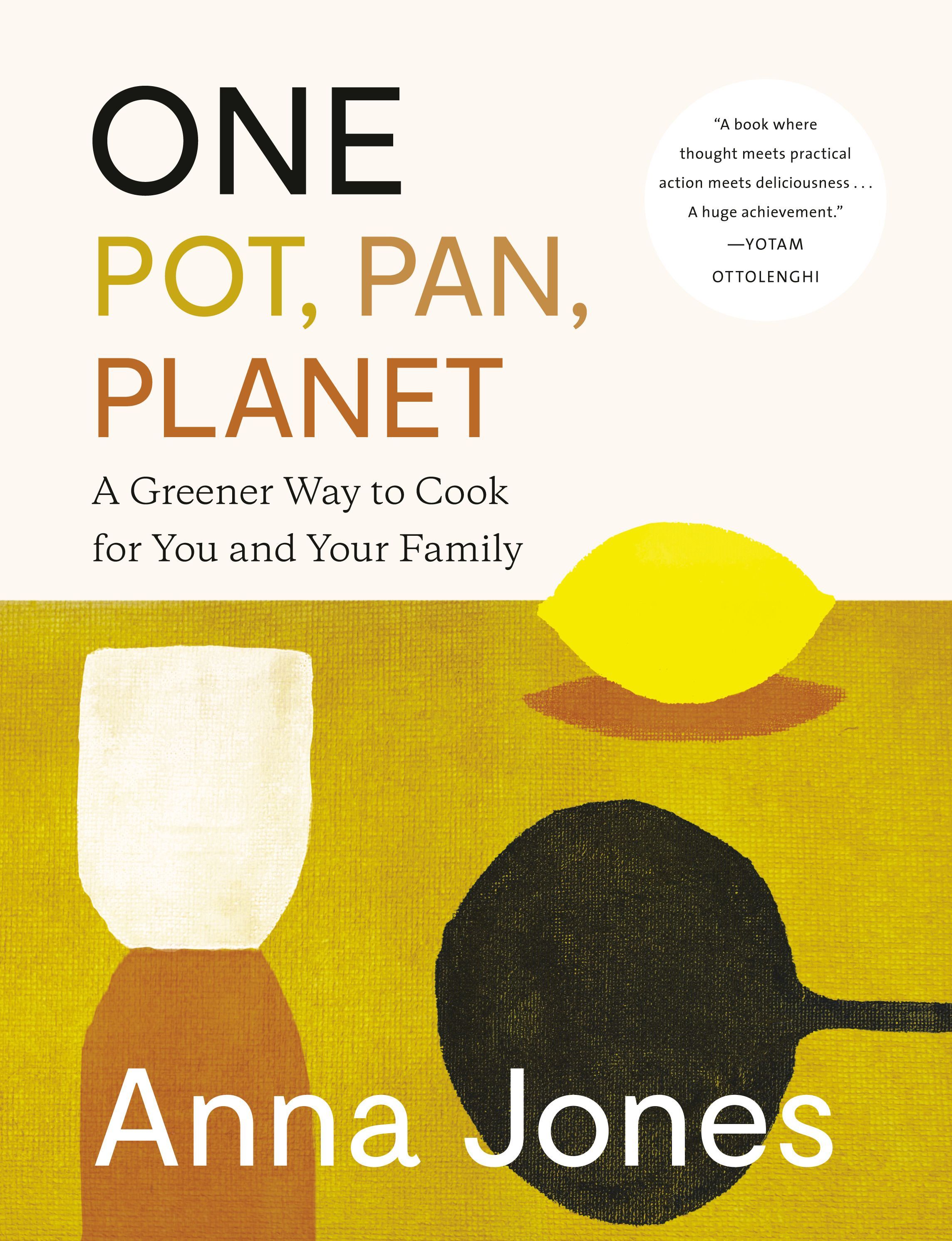 A Greener Way to Cook: Joyful, Delicious Recipes for One-Pot Meals That Are Good for You and the Planet