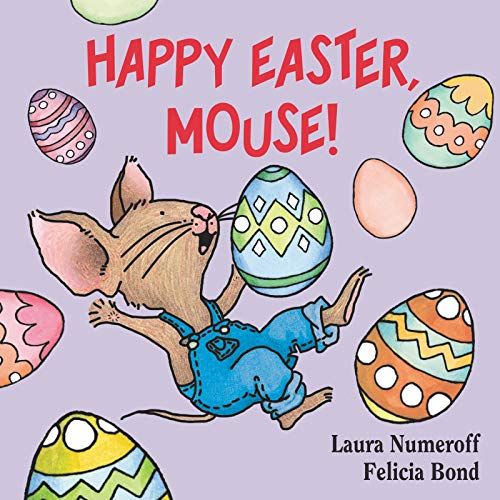 Happy Easter, Mouse! by Laura Numeroff and Felicia Bond