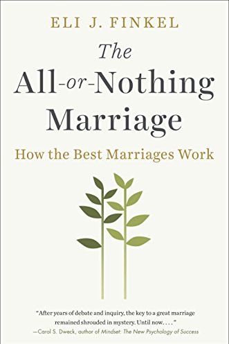 The All-or-Nothing Marriage: How the Best Marriages Work by Eli J. Finkel