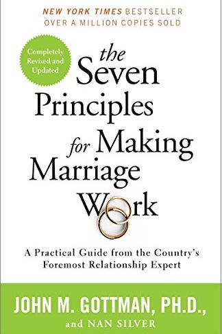 The Seven Principles for Making Marriage Work by John M. Gottman, Ph.D. and Nan Silver
