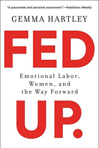 Fed Up: Emotional Labor, Women, and the Way Forward by Gemma Hartley