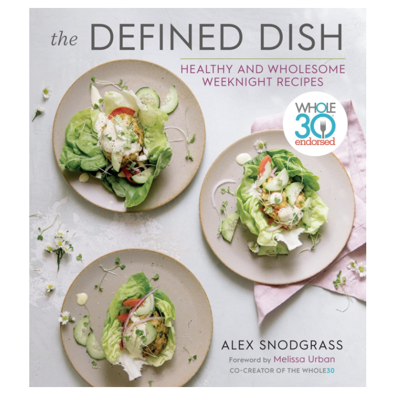 The Defined Dish: Healthy and Wholesome Weeknight Recipes