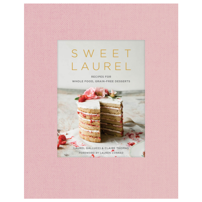 Sweet Laurel: Recipes for Whole Food, Grain-Free Desserts: A Baking Book