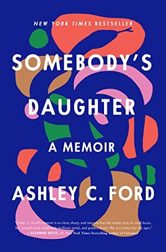 <i>Somebody’s Daughter</i>, by Ashley C. Ford