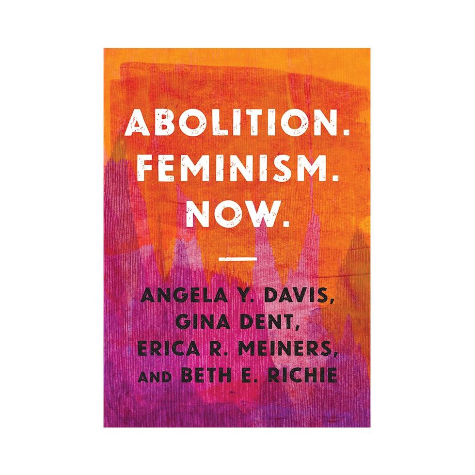 <i>Abolition. Feminism. Now.</i> by Angela Y. Davis, Gina Dent, Erica R. Meiners, and Beth E. Richie