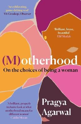 Motherhood: On the choices of being a woman by Pragya Agarwal