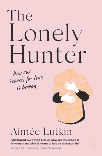 The Lonely Hunter: how our search for love is broken by Aimée Lutkin