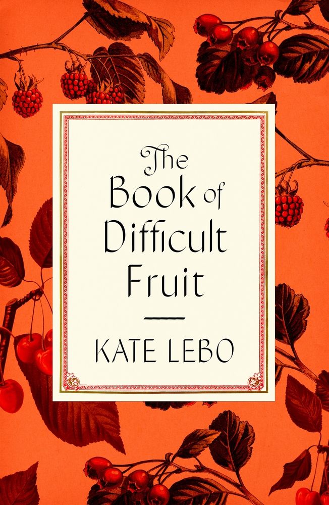 The Book of Difficult Fruit by Kate Lebo