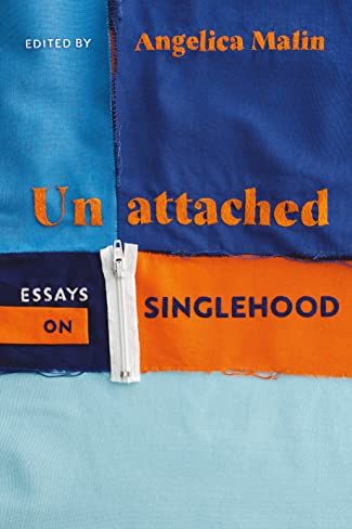 Unattached: Empowering Essays on Singlehood