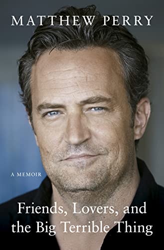 Friends, Lovers and the Big Terrible Thing by Matthew Perry