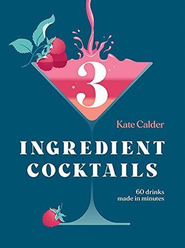 Three Ingredient Cocktails by Kate Calder