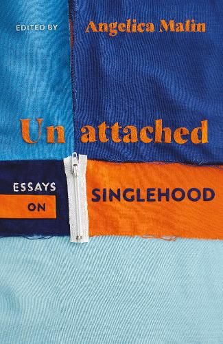 Unattached: Empowering Essays on Singlehood by Angelica Malin 