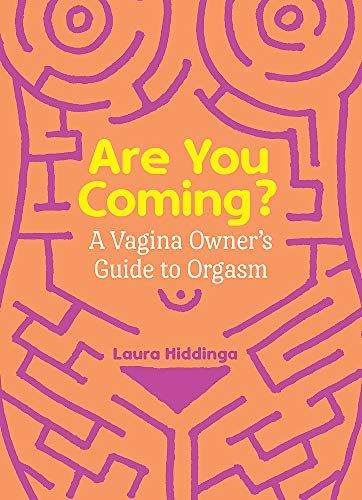 Are You Coming?: A Vagina Owner's Guide to Orgasm
