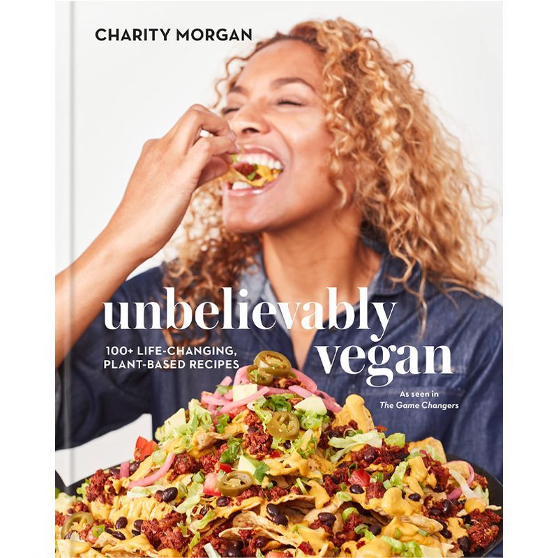 Unbelievably Vegan: 100+ Life-Changing, Plant-Based Recipes