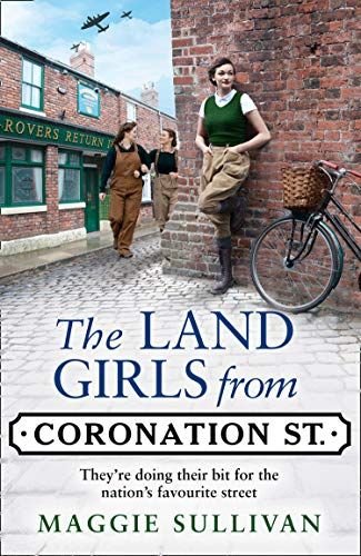 The Land Girls from Coronation Street by Maggie Sullivan