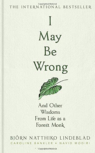 I May Be Wrong: And Other Wisdoms From Life as a Forest Monk