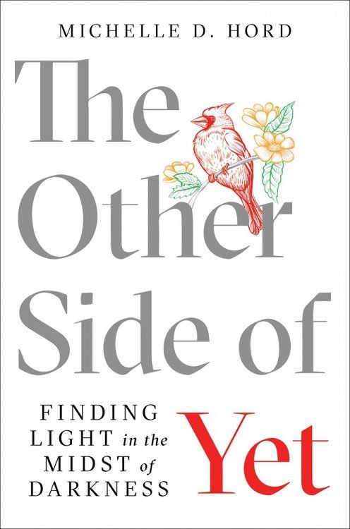 The Other Side of Yet: Finding Light in the Midst of Darkness by Michelle D. Hord