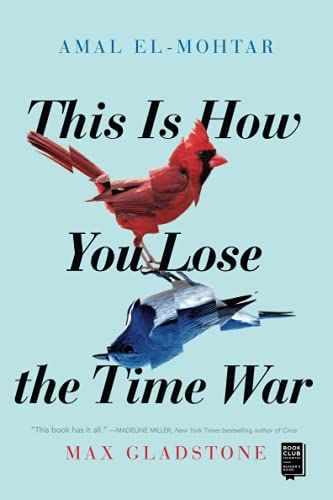 <em>This Is How You Lose the Time War</em>, by Amal El-Mohtar and Max Gladstone