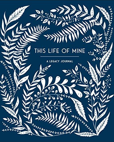 'This Life of Mine: A Keepsake Journal for Grandparents, Parents and Anyone to Preserve Memories, Moments & Milestones'
