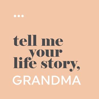 Tell Me Your Life Story, Grandma