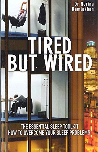 Tired But Wired: How to Overcome Sleep Problems: the Essential Sleep Toolkit: How to Overcome Your Sleep Problems
