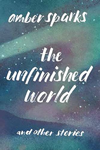 <em>The Unfinished World</em>, by Amber Sparks