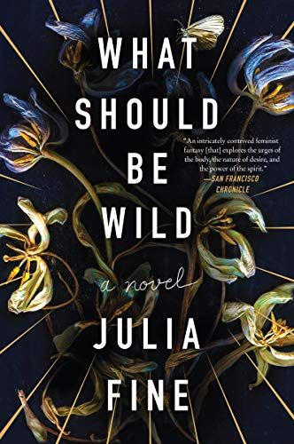 <em>What Should Be Wild</em>, by Julia Fine