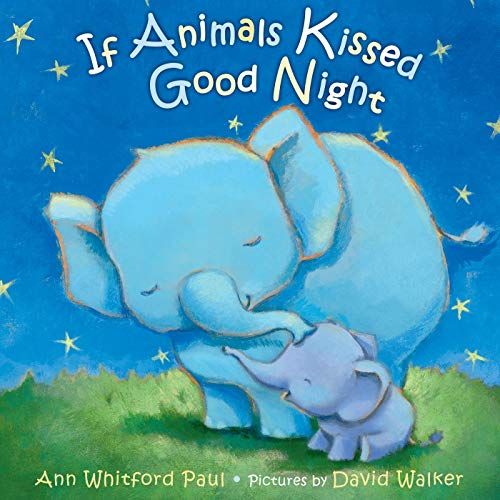 'If Animals Kissed Good Night' by Ann Whitford Paul, illustrated by David Walker