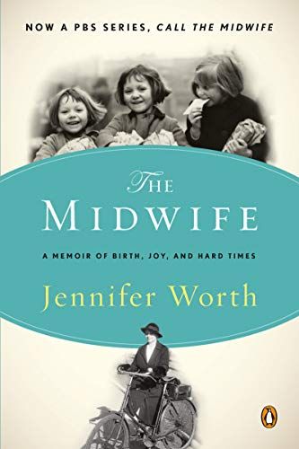 Call the Midwife: A Memoir of Birth, Joy, and Hard Times (The Midwife Trilogy Book 1)