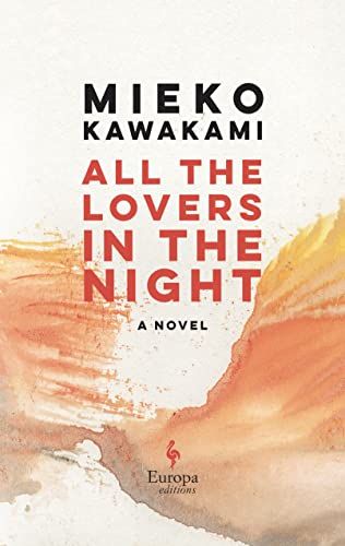 <i>All the Lovers in the Night</i>, by Mieko Kawakami