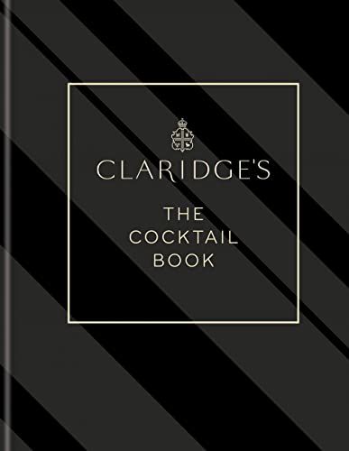 Claridge’s – The Cocktail Book: More than 500 Cocktail Recipes for Every Occasion