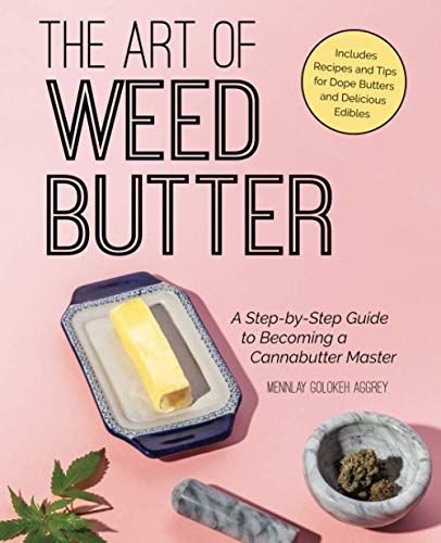 The Art of Weed Butter: A Step-by-Step Guide to Becoming a Cannabutter Master