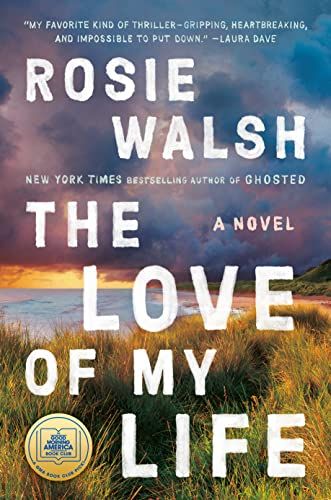 <i>The Love of My Life</i>, by Rosie Walsh 