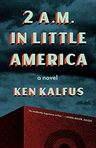 <em>2 A.M. in Little America</em>, by Ken Kalfus
