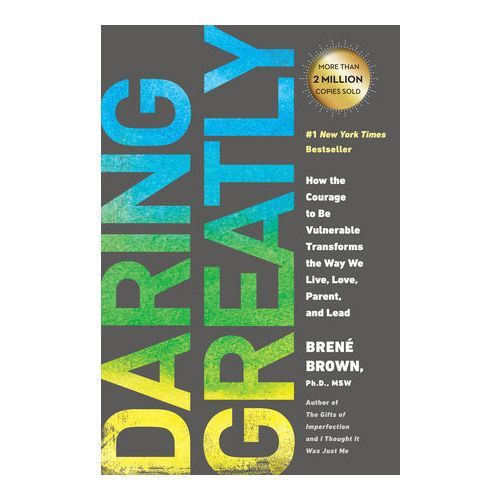 'Daring Greatly: How the Courage to Be Vulnerable Transforms the Way We Live, Love, Parent, and Lead'
