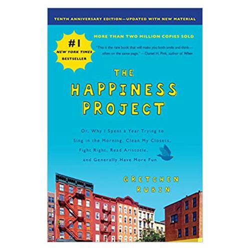 'The Happiness Project: Or, Why I Spent a Year Trying to Sing in the Morning, Clean My Closets, Fight Right, Read Aristotle, and Generally Have More Fun'