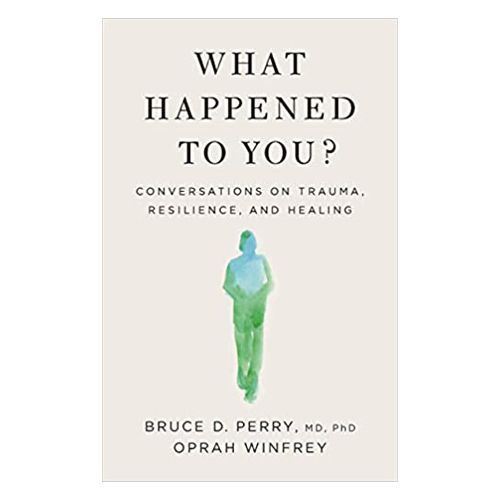 'What Happened to You?: Conversations on Trauma, Resilience, and Healing'